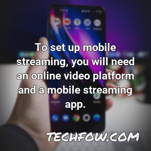 to set up mobile streaming you will need an online video platform and a mobile streaming app