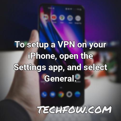 to setup a vpn on your iphone open the settings app and select general