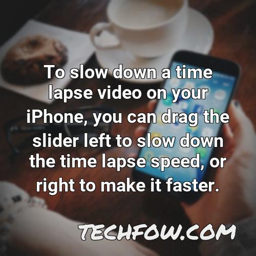 to slow down a time lapse video on your iphone you can drag the slider left to slow down the time lapse speed or right to make it faster