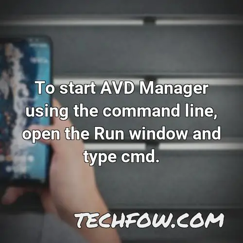 to start avd manager using the command line open the run window and type cmd