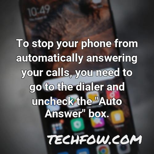 to stop your phone from automatically answering your calls you need to go to the dialer and uncheck the auto answer