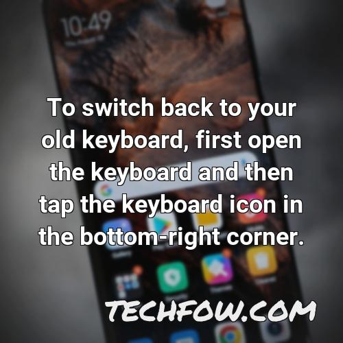 to switch back to your old keyboard first open the keyboard and then tap the keyboard icon in the bottom right corner