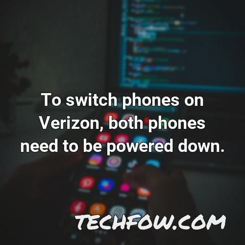 to switch phones on verizon both phones need to be powered down
