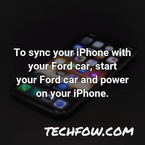 to sync your iphone with your ford car start your ford car and power on your iphone