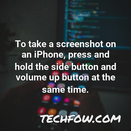 to take a screenshot on an iphone press and hold the side button and volume up button at the same time