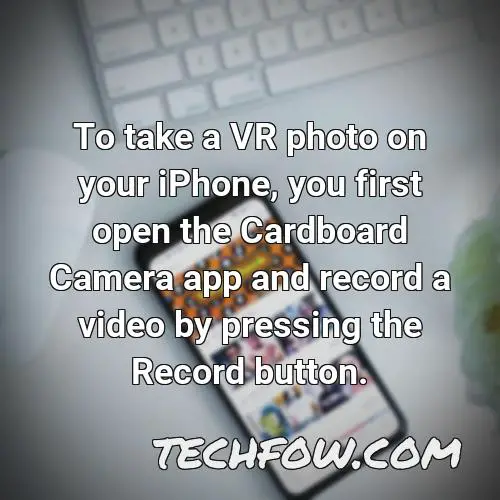 to take a vr photo on your iphone you first open the cardboard camera app and record a video by pressing the record button
