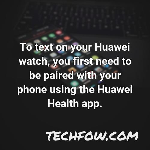 to text on your huawei watch you first need to be paired with your phone using the huawei health app