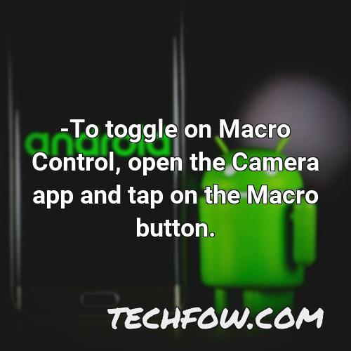 to toggle on macro control open the camera app and tap on the macro button