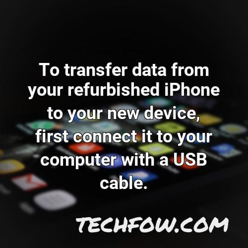to transfer data from your refurbished iphone to your new device first connect it to your computer with a usb cable