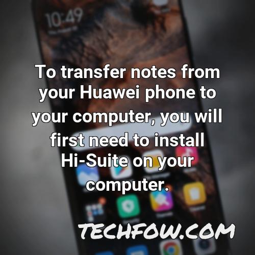 to transfer notes from your huawei phone to your computer you will first need to install hi suite on your computer