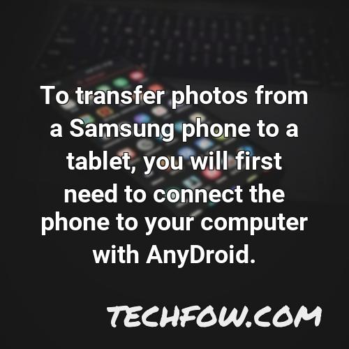 to transfer photos from a samsung phone to a tablet you will first need to connect the phone to your computer with anydroid
