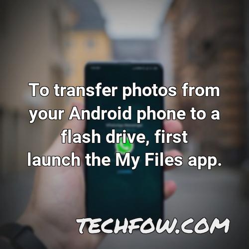 to transfer photos from your android phone to a flash drive first launch the my files app
