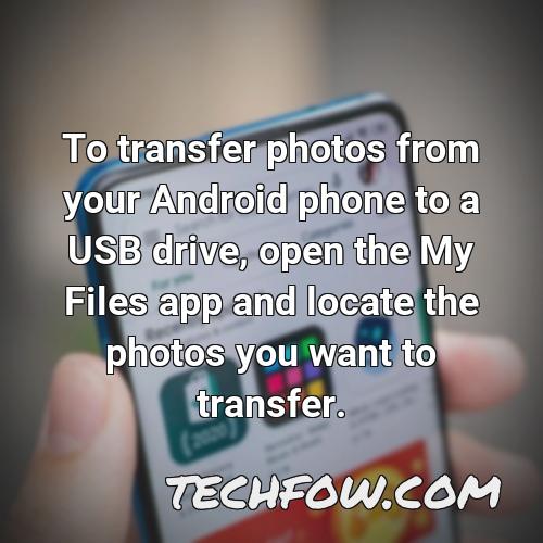to transfer photos from your android phone to a usb drive open the my files app and locate the photos you want to transfer