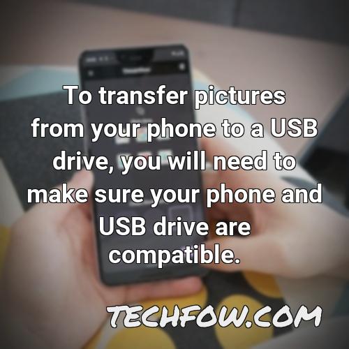 to transfer pictures from your phone to a usb drive you will need to make sure your phone and usb drive are compatible