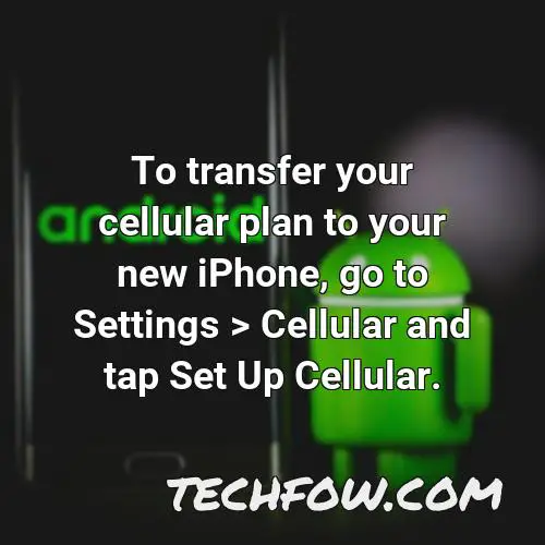 to transfer your cellular plan to your new iphone go to settings cellular and tap set up cellular