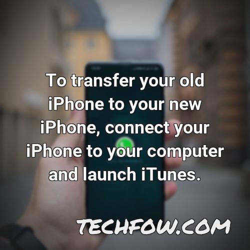to transfer your old iphone to your new iphone connect your iphone to your computer and launch itunes