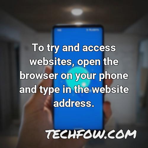 to try and access websites open the browser on your phone and type in the website address