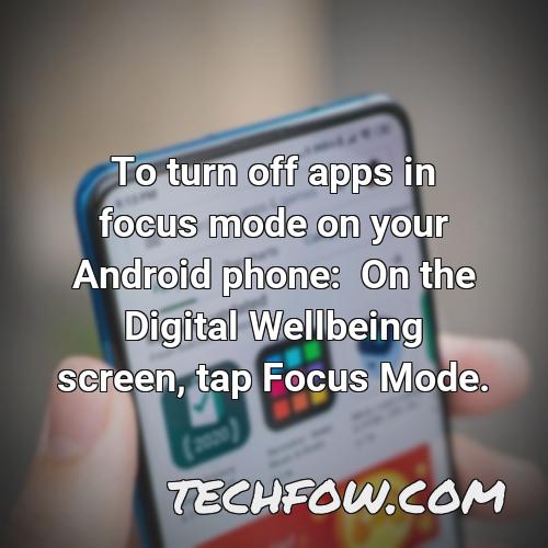 to turn off apps in focus mode on your android phone on the digital wellbeing screen tap focus mode