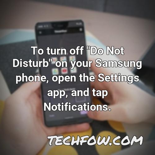 to turn off do not disturb on your samsung phone open the settings app and tap notifications