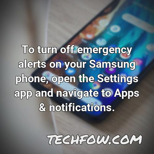 to turn off emergency alerts on your samsung phone open the settings app and navigate to apps notifications