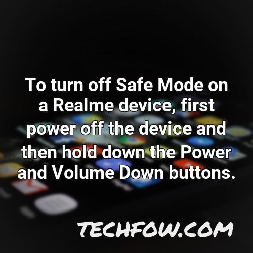 to turn off safe mode on a realme device first power off the device and then hold down the power and volume down buttons