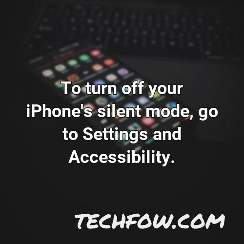 to turn off your iphone s silent mode go to settings and accessibility