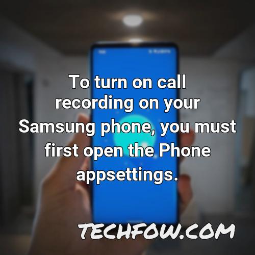 to turn on call recording on your samsung phone you must first open the phone appsettings