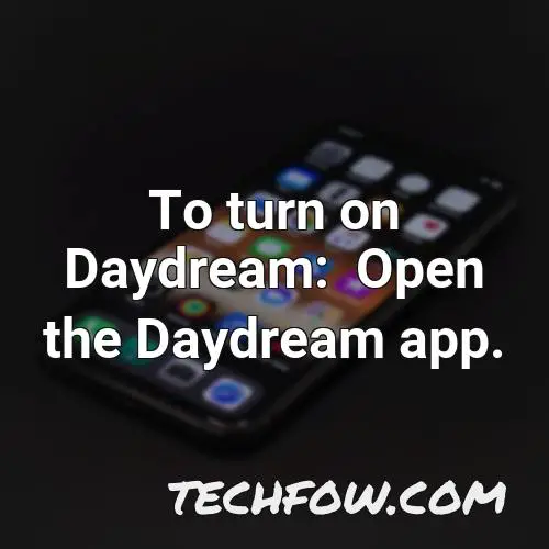 to turn on daydream open the daydream app