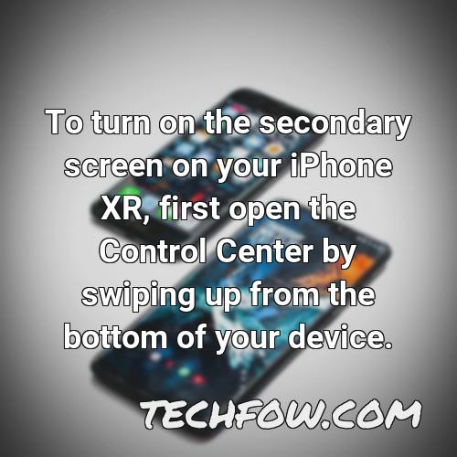 to turn on the secondary screen on your iphone xr first open the control center by swiping up from the bottom of your device