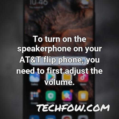 to turn on the speakerphone on your at t flip phone you need to first adjust the volume