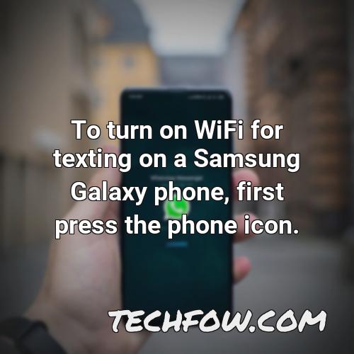 to turn on wifi for texting on a samsung galaxy phone first press the phone icon