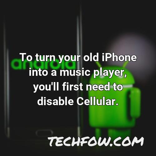 to turn your old iphone into a music player you ll first need to disable cellular