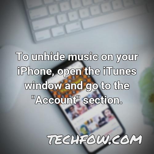 to unhide music on your iphone open the itunes window and go to the account section