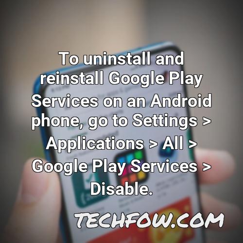 to uninstall and reinstall google play services on an android phone go to settings applications all google play services disable