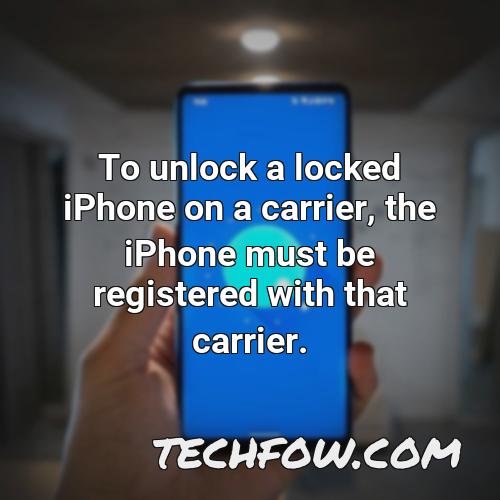 to unlock a locked iphone on a carrier the iphone must be registered with that carrier