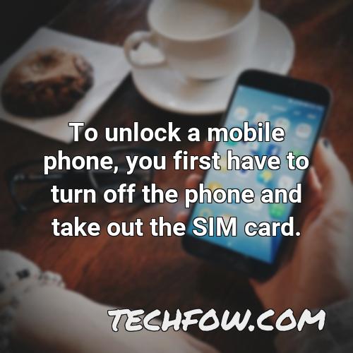 to unlock a mobile phone you first have to turn off the phone and take out the sim card