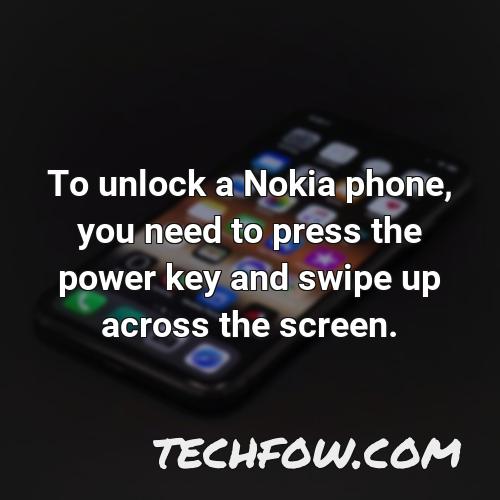 to unlock a nokia phone you need to press the power key and swipe up across the screen