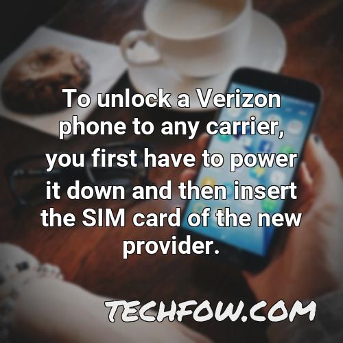 to unlock a verizon phone to any carrier you first have to power it down and then insert the sim card of the new provider