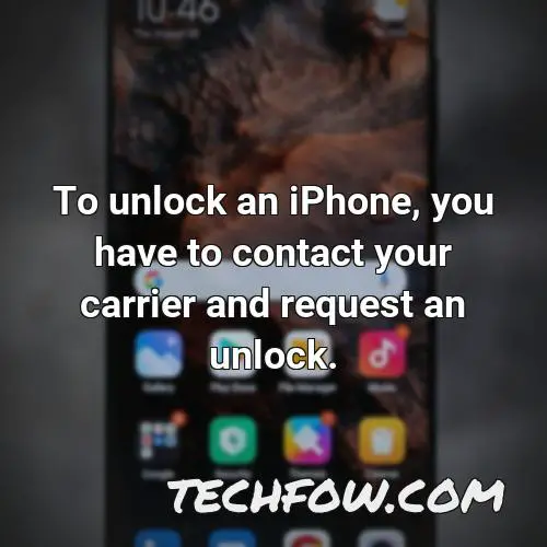 to unlock an iphone you have to contact your carrier and request an unlock
