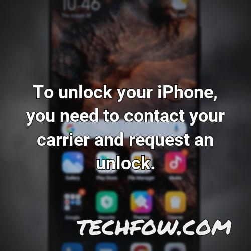 to unlock your iphone you need to contact your carrier and request an unlock