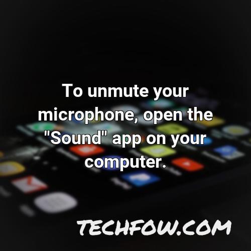 to unmute your microphone open the sound app on your computer