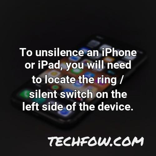 to unsilence an iphone or ipad you will need to locate the ring silent switch on the left side of the device 1