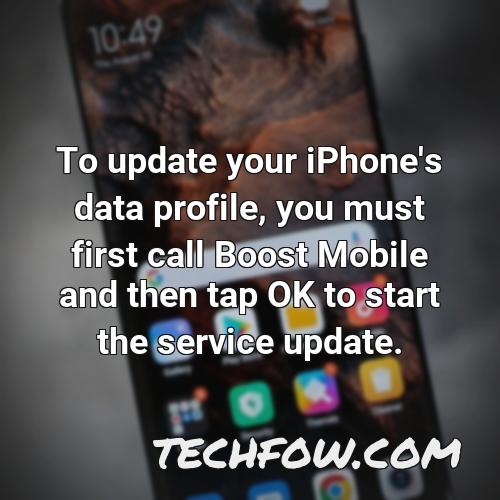 to update your iphone s data profile you must first call boost mobile and then tap ok to start the service update