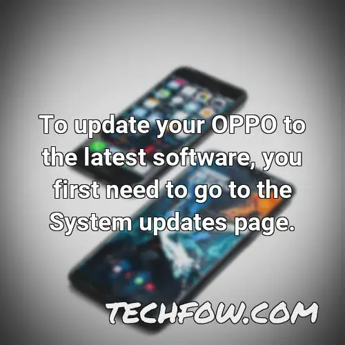 to update your oppo to the latest software you first need to go to the system updates page