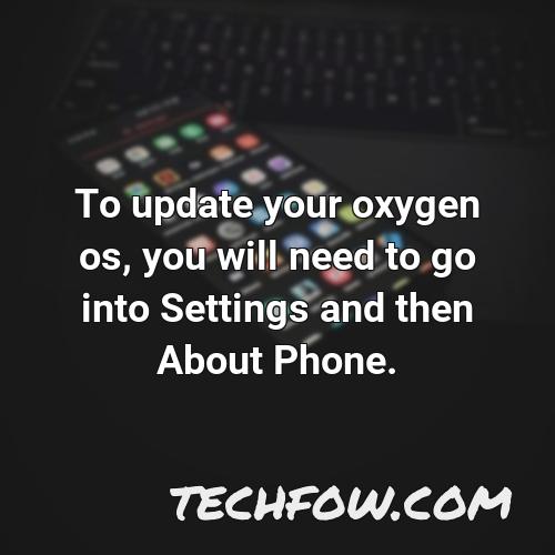 to update your oxygen os you will need to go into settings and then about phone
