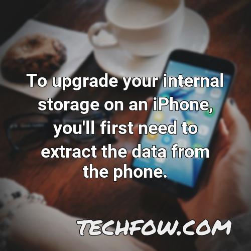 to upgrade your internal storage on an iphone you ll first need to extract the data from the phone