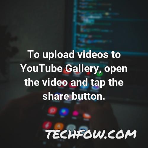 to upload videos to youtube gallery open the video and tap the share button