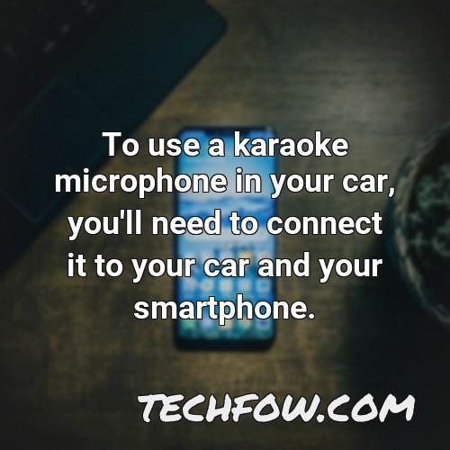 to use a karaoke microphone in your car you ll need to connect it to your car and your smartphone