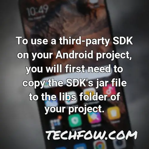 to use a third party sdk on your android project you will first need to copy the sdk s jar file to the libs folder of your project