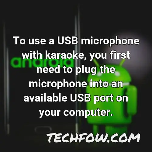 to use a usb microphone with karaoke you first need to plug the microphone into an available usb port on your computer